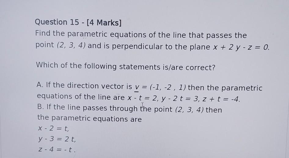Solved Question 15 - [4 Marks] Find the parametric equations | Chegg.com