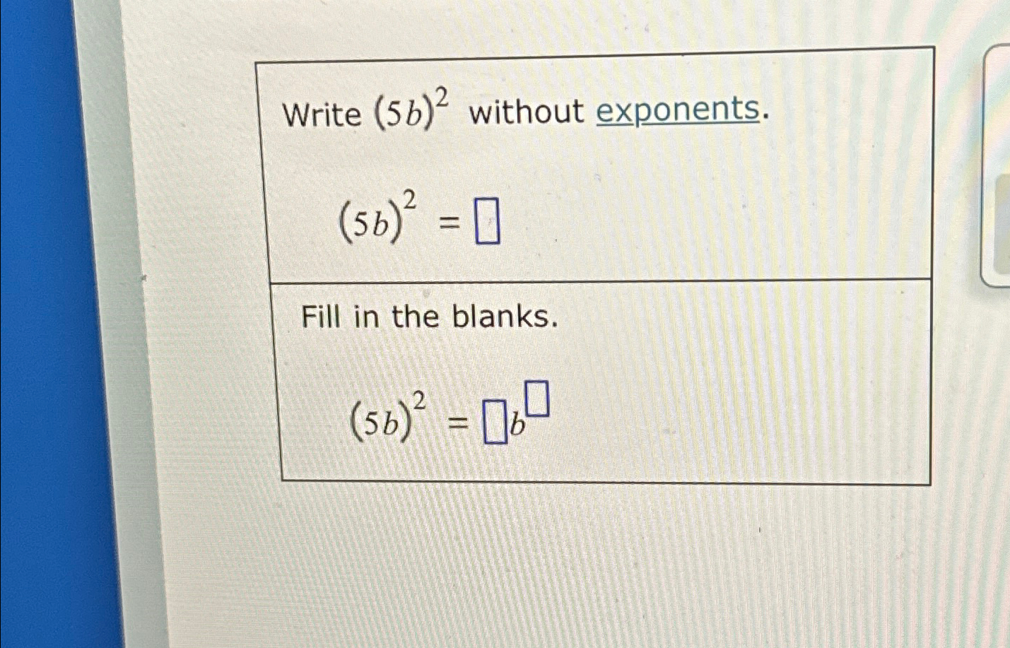 Solved Write (5b)2 ﻿without exponents.(5b)2=Fill in the | Chegg.com