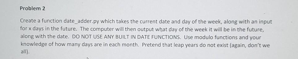 Solved Problem 2 Create a function date_adder.py which takes | Chegg.com