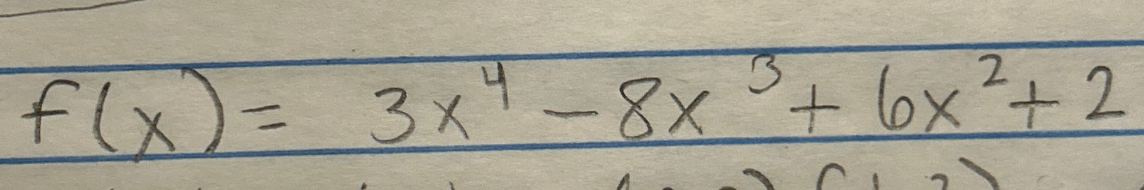 Solved Find minimum and maximum f(x)=3x4-8x3+6x2+2 | Chegg.com