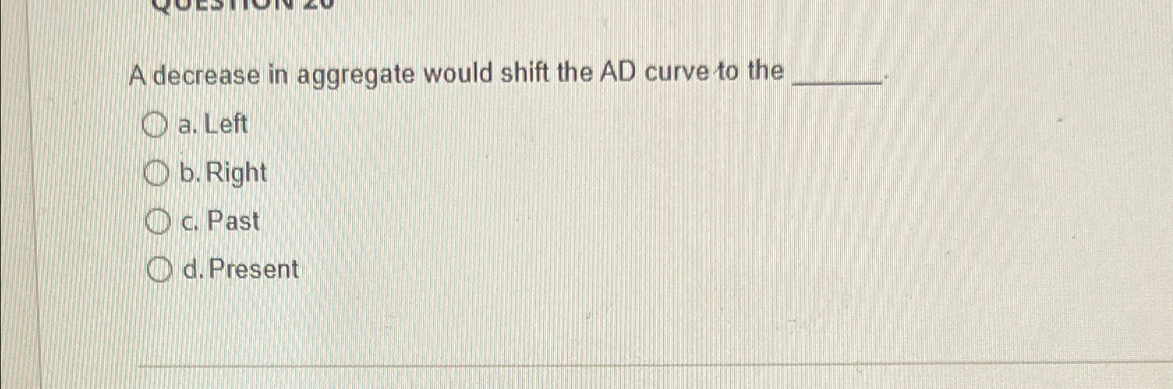 Solved A decrease in aggregate would shift the AD curve to | Chegg.com