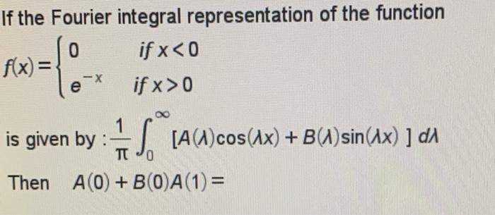 Solved If The Fourier Integral Representation Of The Chegg Com