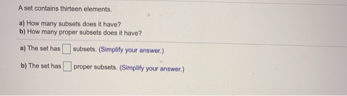 Solved A Set Contains Thirteen Elements A How Many Subsets Chegg