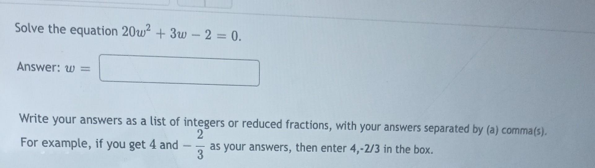 Solved Solve The Equation 20w2+3w−2=0 Answer: W= Write Your | Chegg.com