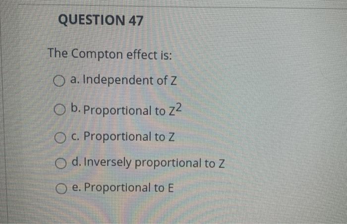 Solved QUESTION 47 The Compton Effect Is: O A. Independent | Chegg.com