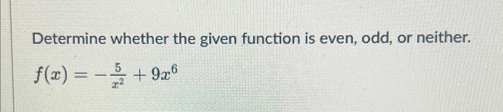 Solved Determine whether the given function is even, odd, or | Chegg ...