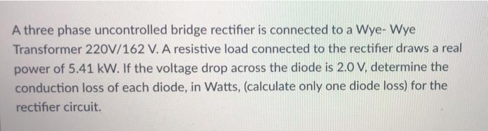 Solved A three phase uncontrolled bridge rectifier is | Chegg.com