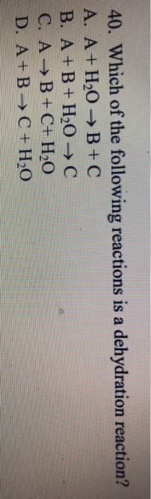 Solved 40. Which Of The Following Reactions Is A Dehydration | Chegg.com Solved 40. Which Of The Following Reactions Is A Dehydration | Chegg.com