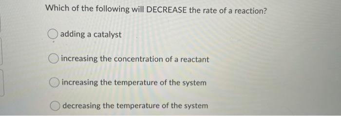 Solved Which of the following will DECREASE the rate of a | Chegg.com