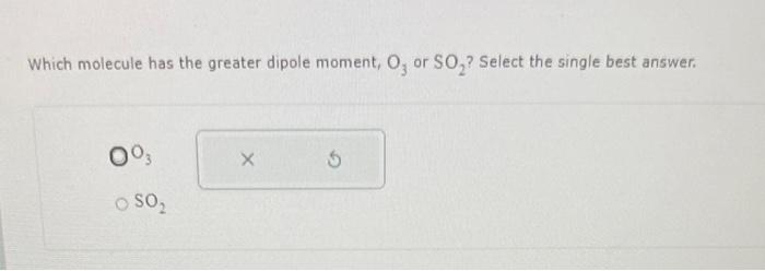 Solved Which molecule has the greater dipole moment, O3 or | Chegg.com