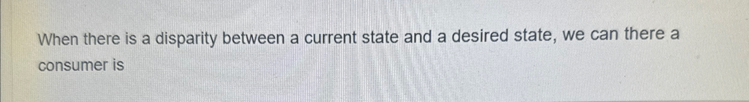 Solved When there is a disparity between a current state and | Chegg.com
