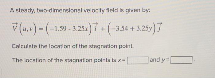 Solved A steady, two-dimensional velocity field is given by: | Chegg.com