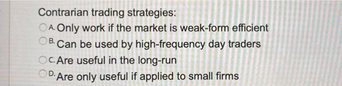 Solved Contrarian Trading Strategies: A. Only Work If The | Chegg.com