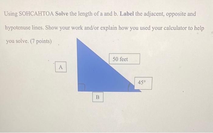 Solved Using SOHCAHTOA Solve the length of a and b. Label | Chegg.com