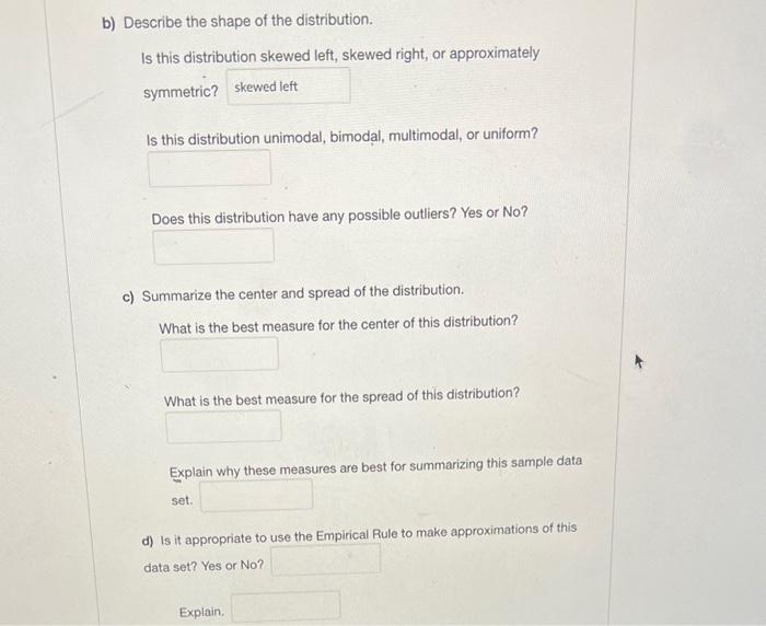 b) Describe the shape of the distribution.
Is this distribution skewed left, skewed right, or approximately symmetric?

Is th