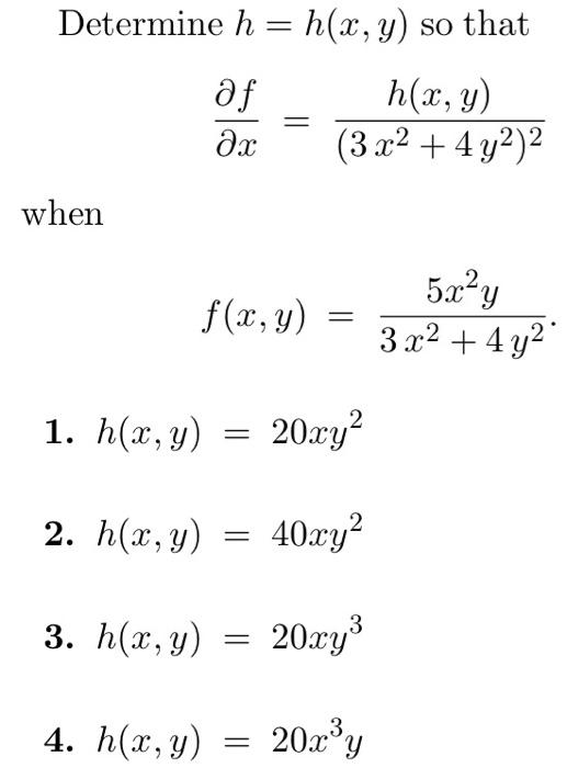 Determine \( h=h(x, y) \) so that \[ \frac{\partial f}{\partial x}=\frac{h(x, y)}{\left(3 x^{2}+4 y^{2}\right)^{2}} \] when \