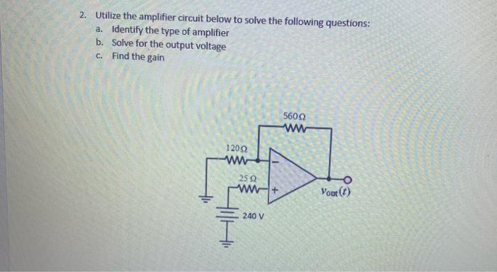 Solved 2. Utilize The Amplifier Circuit Below To Solve The | Chegg.com