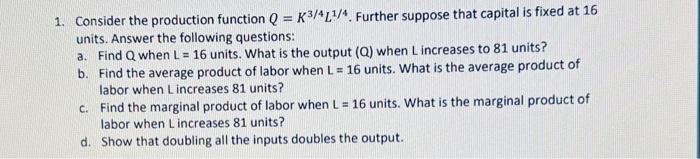 Solved 1. Consider the production function Q=K3/4L1/4. | Chegg.com