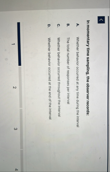 Solved In momentary time sampling, the observer records:A. | Chegg.com