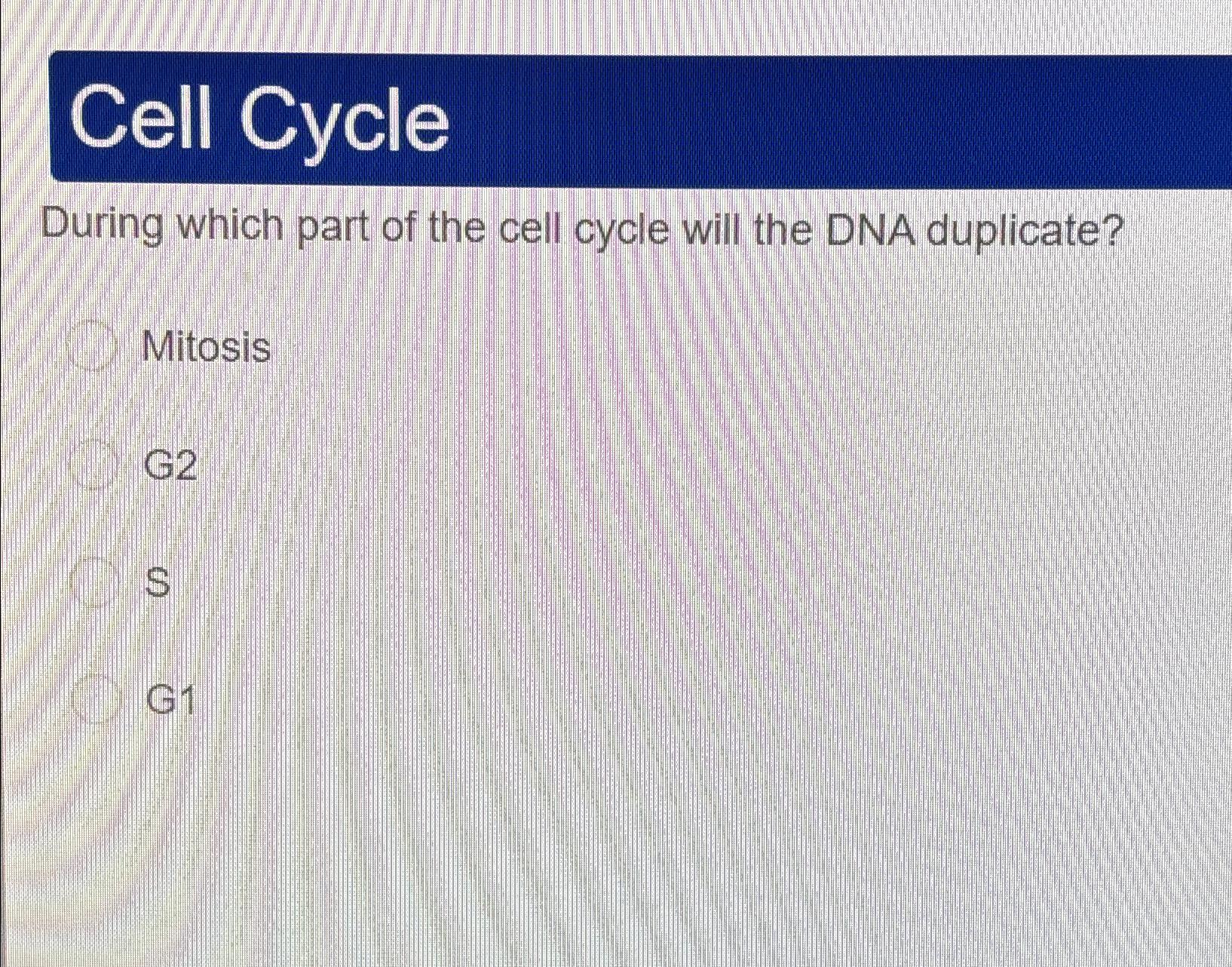 Solved Cell CycleDuring which part of the cell cycle will | Chegg.com