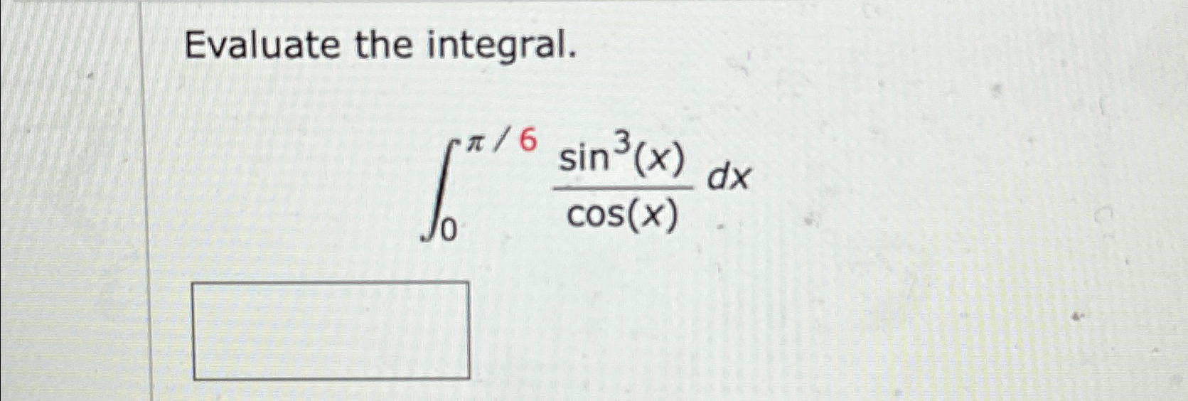 Solved Evaluate the integral.∫0π6sin3(x)cos(x)dx | Chegg.com