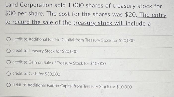Solved Land Corporation sold 1,000 shares of treasury stock | Chegg.com