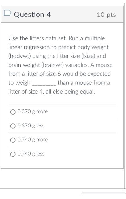 Solved Question 4 10 pts Use the litters data set. Run a | Chegg.com