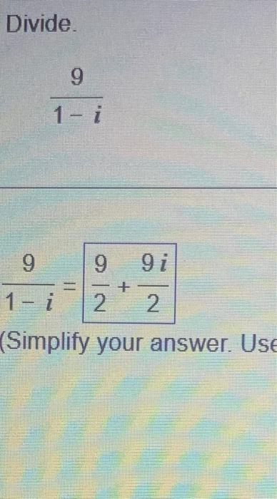 Solved Divide. 9 1- i 9 9 gi + 1- i 2 2 (Simplify your | Chegg.com