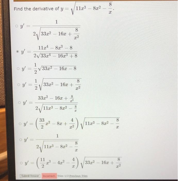 d the derivative of \( y=\sqrt{11 x^{3}-8 x^{2}-\frac{8}{x}} \) \[ \begin{aligned} y^{\prime} & =\frac{1}{2 \sqrt{33 x^{2}-16