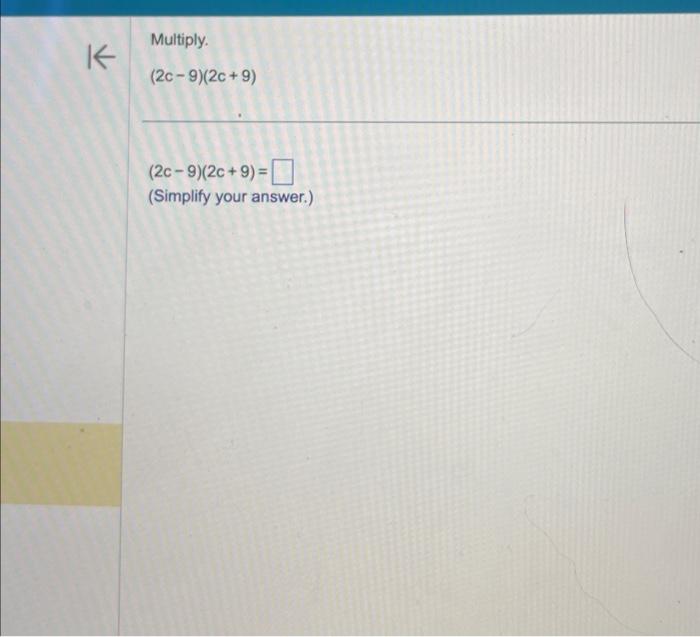 Solved Multiply. (2c−9)(2c+9) (2c−9)(2c+9)= (Simplify your | Chegg.com