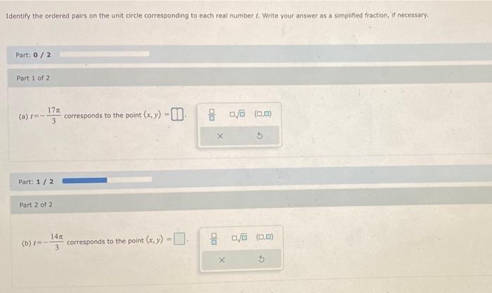 Identify the ordered pairs on the unit circle corresponding to each real number t. Write your answer as a simplified fraction