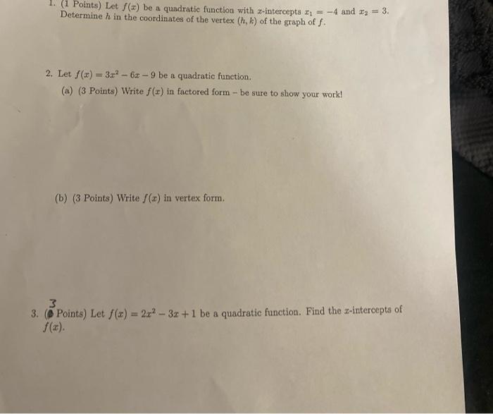 1. (1 Points) Let \( f(x) \) be a quadratic function with \( x \)-intercepts \( x_{1}=-4 \) and \( x_{2}=3 \). Determine \( h