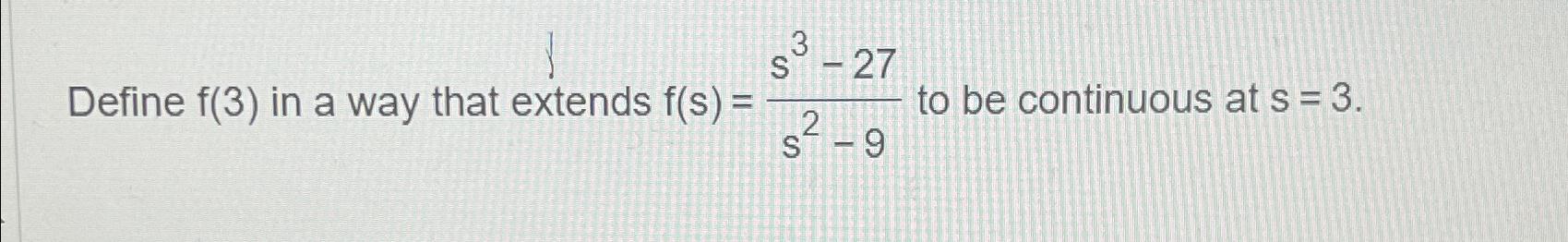 Solved Define f(3) ﻿in a way that extends f(s)=s3-27s2-9 ﻿to | Chegg.com