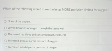 Solved Which of the following would make the lungs MORE | Chegg.com