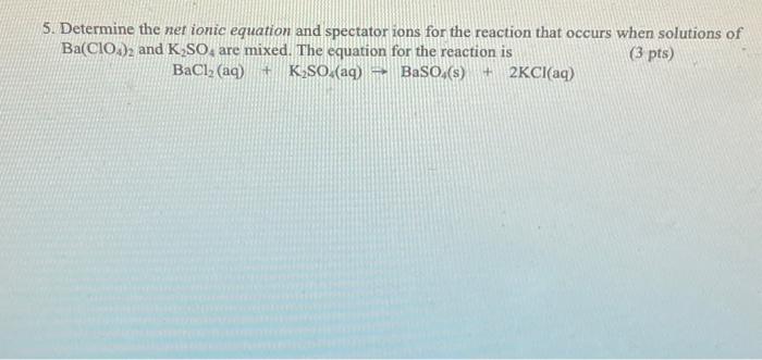 Solved 5. Determine the net ionic equation and spectator | Chegg.com