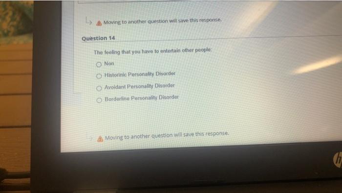 Moving to another question will save this response.
Question 14
The feeling that you have to entertain other people,
Non
Hist