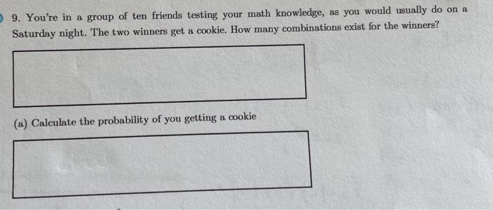 Solved 9. You're in a group of ten friends testing your math | Chegg.com