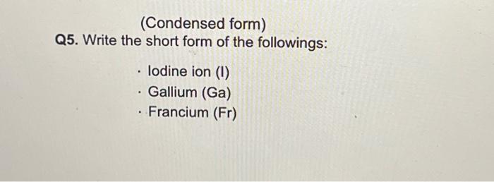 Solved (Condensed form) Q5. Write the short form of the | Chegg.com