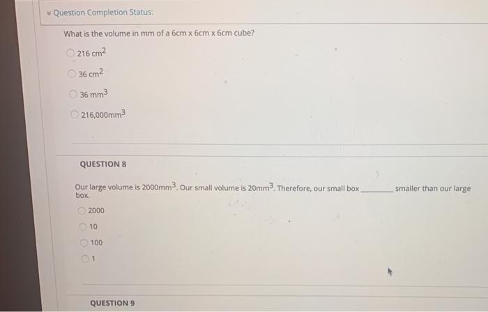 Question Completion Status: What is the volume in mm of a 6cm x 6cm x 6cm cube? 216 cm2 36 cm2 36 mm3 216,000mm3 QUESTIONS Ou
