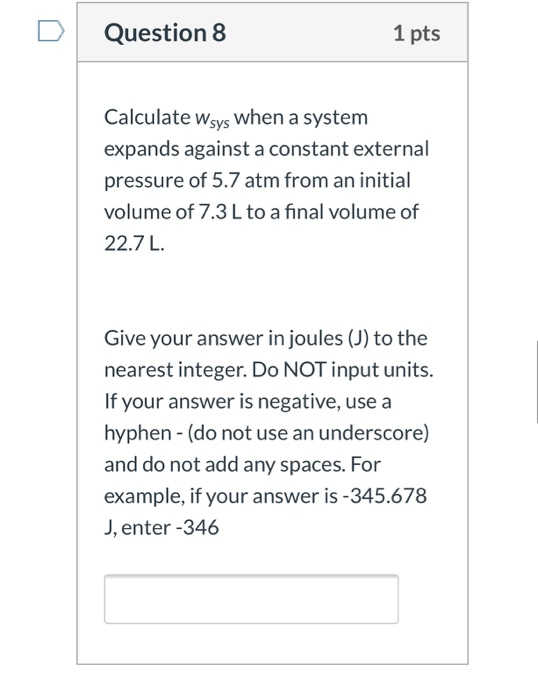 Solved Question 8 1 pts Calculate Wsys when a system expands | Chegg.com