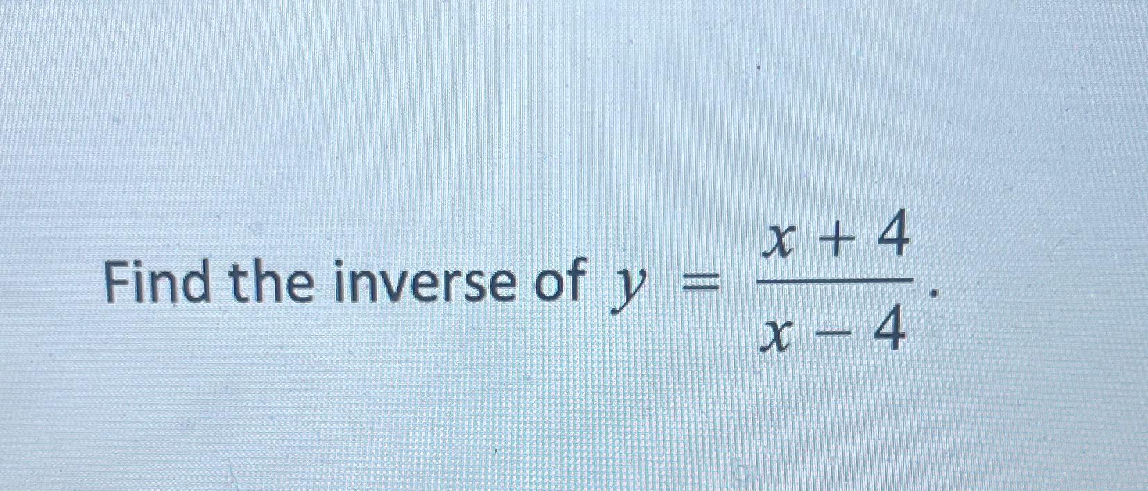 solved-find-the-inverse-of-y-x-4x-4-chegg