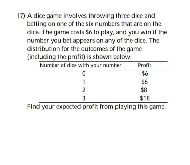 Solved 17) A dice game involves throwing three dice and