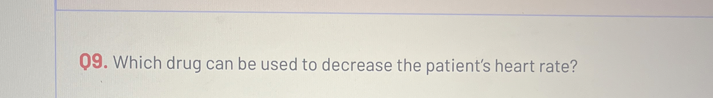 Solved Q9. ﻿Which drug can be used to decrease the patient's | Chegg.com