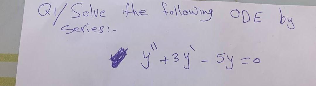 Solved QY/ Solve the following ODE by Series:- y ₁ + 3y - 5y | Chegg.com