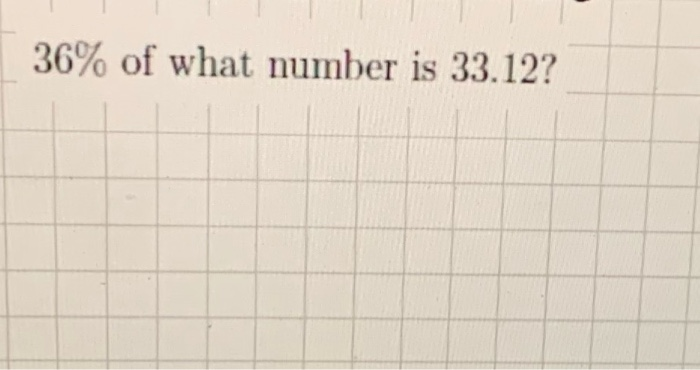 Solved 36 Of What Number Is 33 12 Chegg