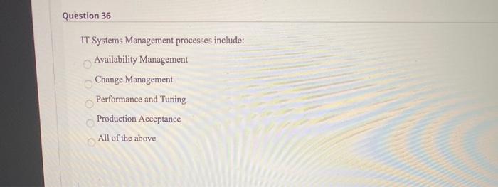 Solved Question 36 IT Systems Management Processes Include: | Chegg.com