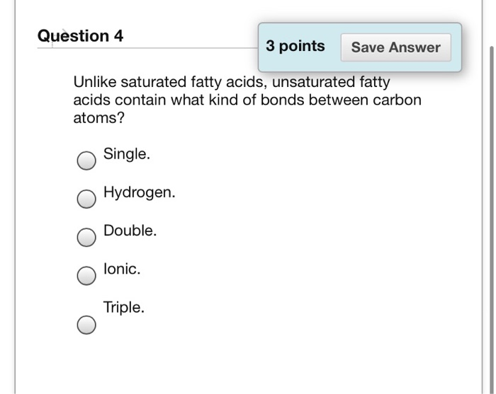 Solved Question 4 3 points Save Answer Unlike saturated Chegg com