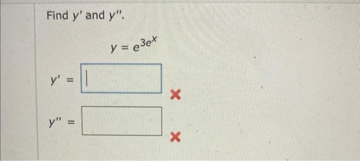 Find y and y. > || y = y = e3ex * X