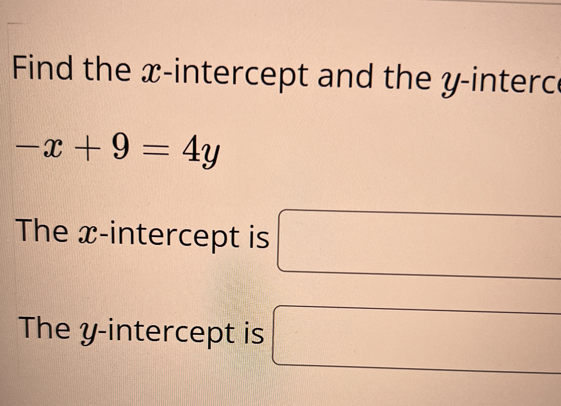 Solved Find the x-intercept and the y-interc-x+9=4yThe | Chegg.com
