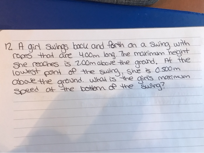Solved 12 A girl swings back and forth on a swing with ropes